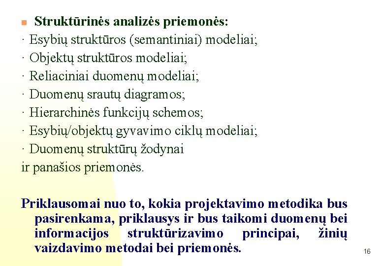 Struktūrinės analizės priemonės: · Esybių struktūros (semantiniai) modeliai; · Objektų struktūros modeliai; · Reliaciniai