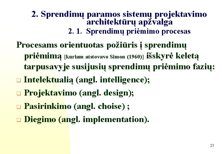 2. Sprendimų paramos sistemų projektavimo architektūrų apžvalga 2. 1. Sprendimų priėmimo procesas Procesams orientuotas