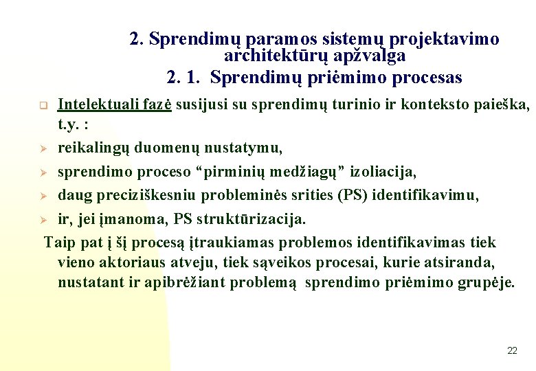 2. Sprendimų paramos sistemų projektavimo architektūrų apžvalga 2. 1. Sprendimų priėmimo procesas Intelektuali fazė