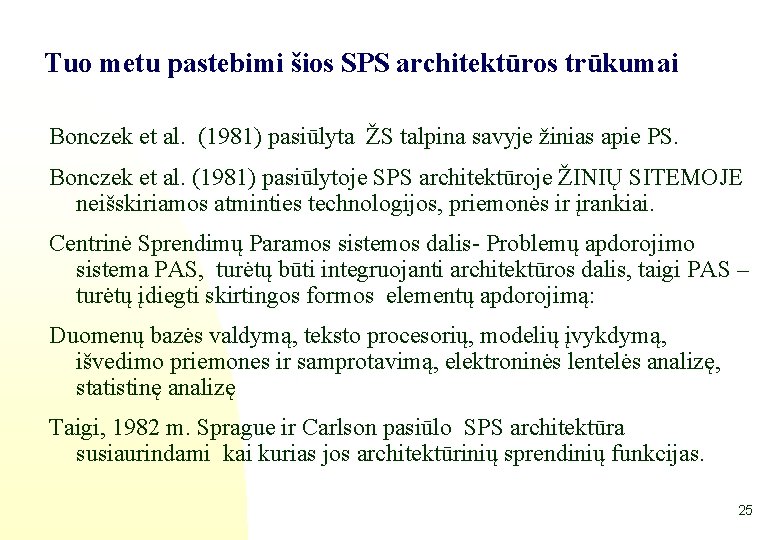  Tuo metu pastebimi šios SPS architektūros trūkumai Bonczek et al. (1981) pasiūlyta ŽS