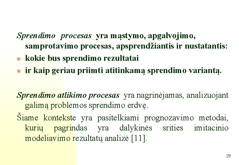  Sprendimo procesas yra mąstymo, apgalvojimo, samprotavimo procesas, apsprendžiantis ir nustatantis: n kokie bus