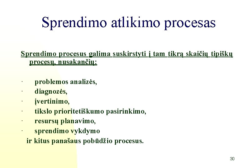 Sprendimo atlikimo procesas Sprendimo procesus galima suskirstyti į tam tikrą skaičių tipiškų procesų, nusakančių: