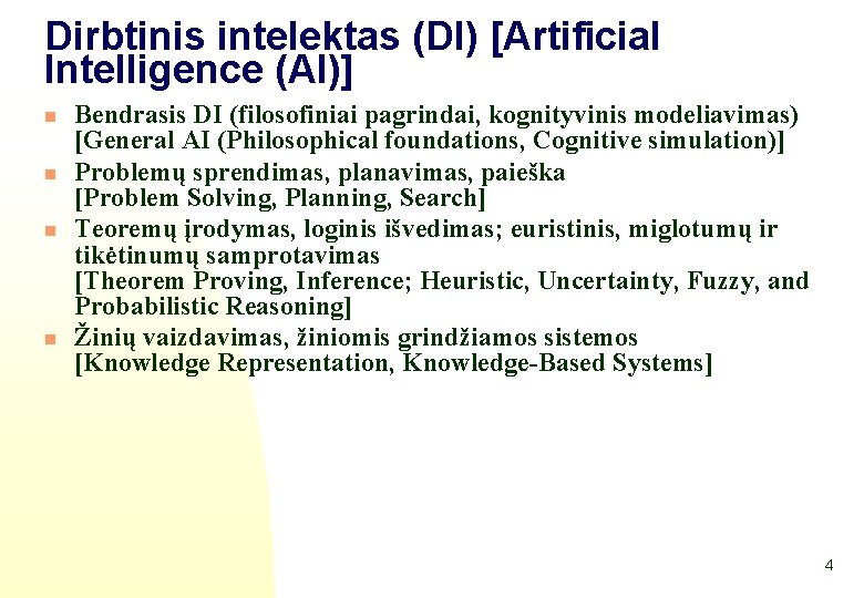 Dirbtinis intelektas (DI) [Artificial Intelligence (AI)] n n Bendrasis DI (filosofiniai pagrindai, kognityvinis modeliavimas)