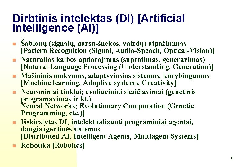 Dirbtinis intelektas (DI) [Artificial Intelligence (AI)] n n n Šablonų (signalų, garsų-šnekos, vaizdų) atpažinimas