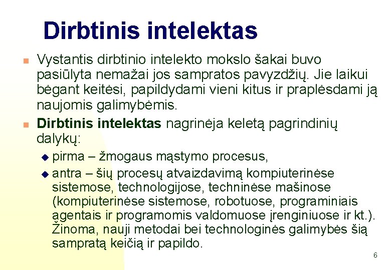 Dirbtinis intelektas n n Vystantis dirbtinio intelekto mokslo šakai buvo pasiūlyta nemažai jos sampratos