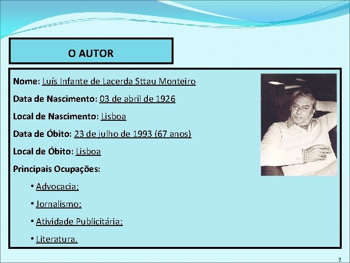 O AUTOR Nome: Luís Infante de Lacerda Sttau Monteiro Data de Nascimento: 03 de