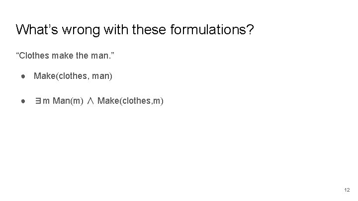 What’s wrong with these formulations? “Clothes make the man. ” ● Make(clothes, man) ●