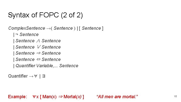 Syntax of FOPC (2 of 2) Complex. Sentence →( Sentence ) | [ Sentence