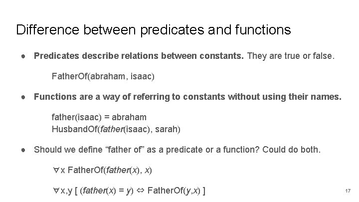 Difference between predicates and functions ● Predicates describe relations between constants. They are true