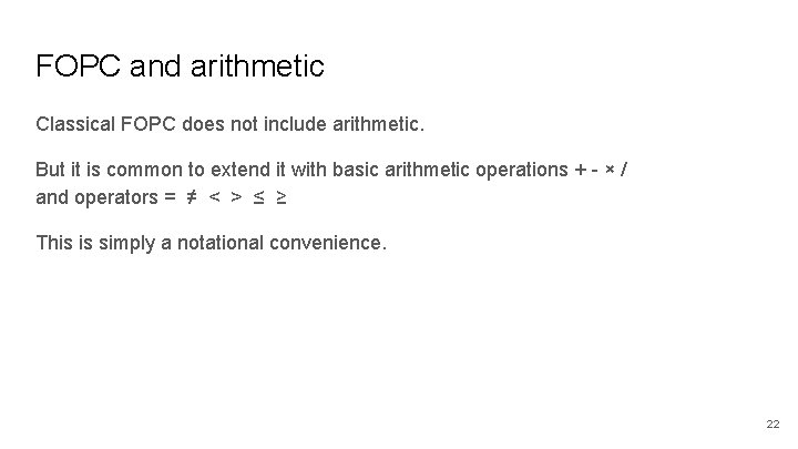 FOPC and arithmetic Classical FOPC does not include arithmetic. But it is common to