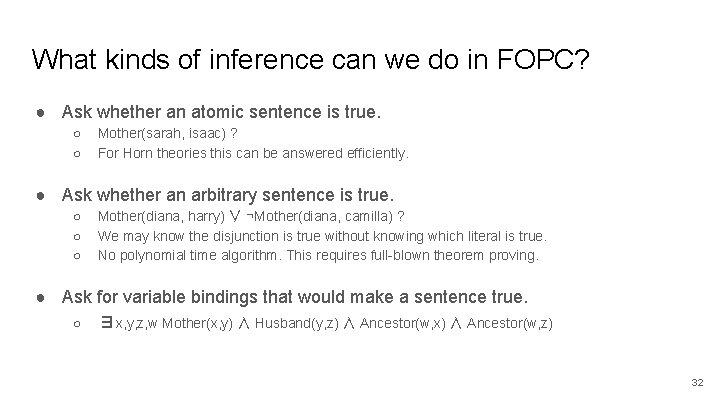 What kinds of inference can we do in FOPC? ● Ask whether an atomic