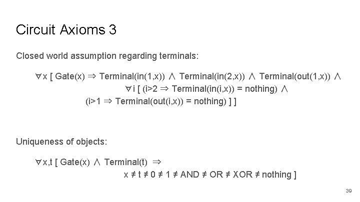 Circuit Axioms 3 Closed world assumption regarding terminals: ∀x [ Gate(x) ⇒ Terminal(in(1, x))