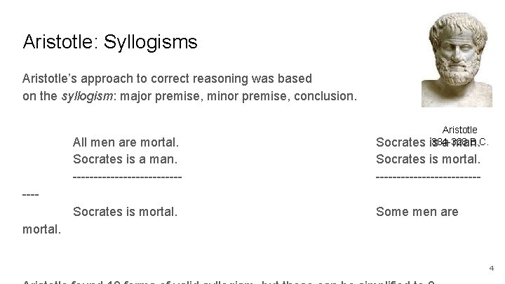 Aristotle: Syllogisms Aristotle’s approach to correct reasoning was based on the syllogism: major premise,