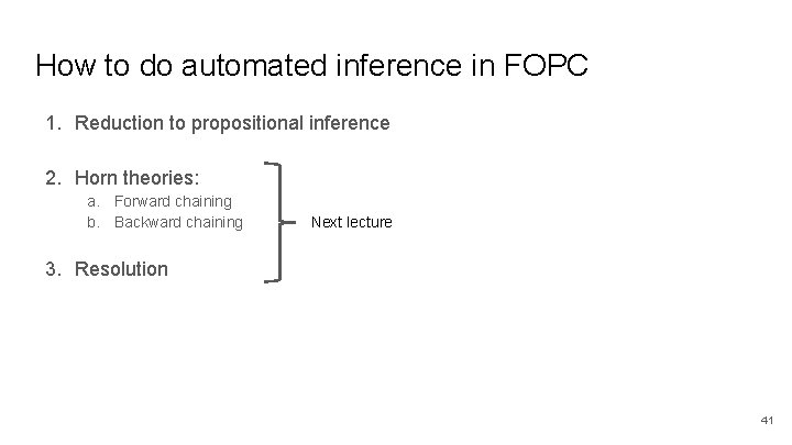 How to do automated inference in FOPC 1. Reduction to propositional inference 2. Horn