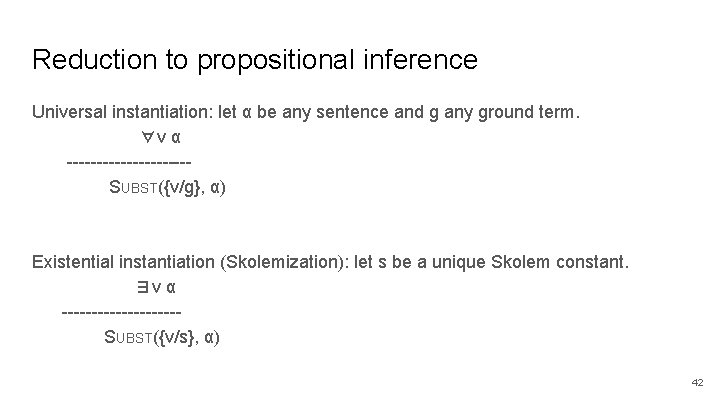 Reduction to propositional inference Universal instantiation: let α be any sentence and g any