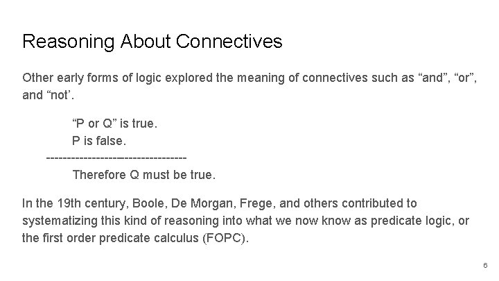 Reasoning About Connectives Other early forms of logic explored the meaning of connectives such