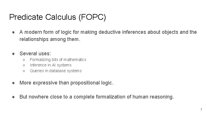 Predicate Calculus (FOPC) ● A modern form of logic for making deductive inferences about