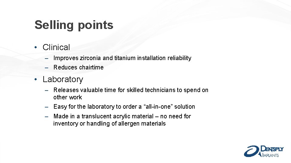 Selling points • Clinical ‒ Improves zirconia and titanium installation reliability ‒ Reduces chairtime