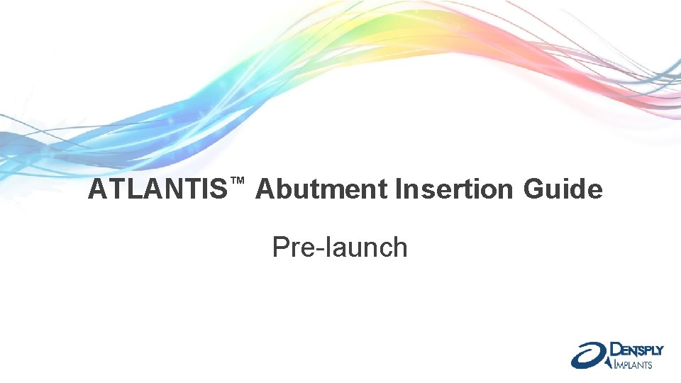 ATLANTIS™ Abutment Insertion Guide Pre-launch 