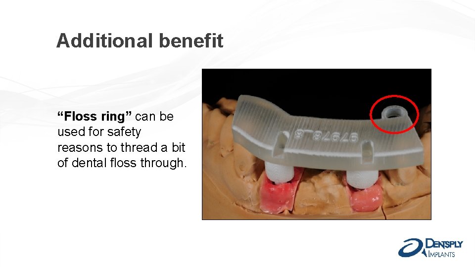 Additional benefit “Floss ring” can be used for safety reasons to thread a bit
