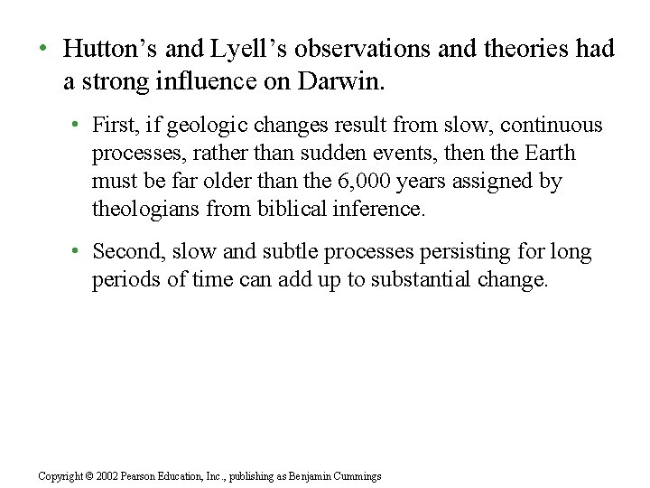  • Hutton’s and Lyell’s observations and theories had a strong influence on Darwin.