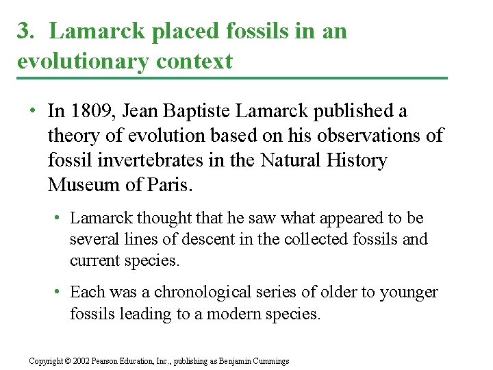3. Lamarck placed fossils in an evolutionary context • In 1809, Jean Baptiste Lamarck