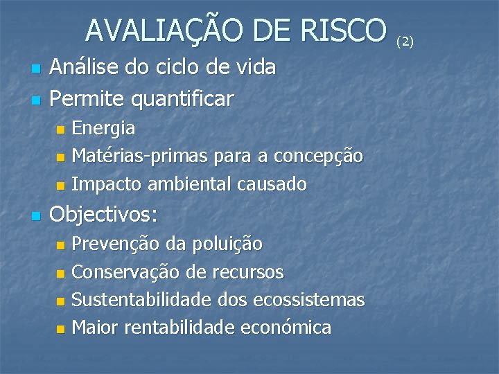 AVALIAÇÃO DE RISCO (2) n n Análise do ciclo de vida Permite quantificar Energia