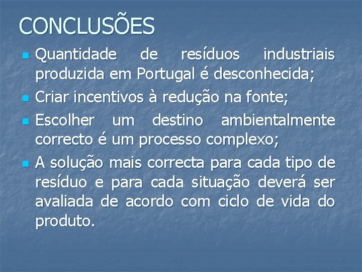 CONCLUSÕES n n Quantidade de resíduos industriais produzida em Portugal é desconhecida; Criar incentivos