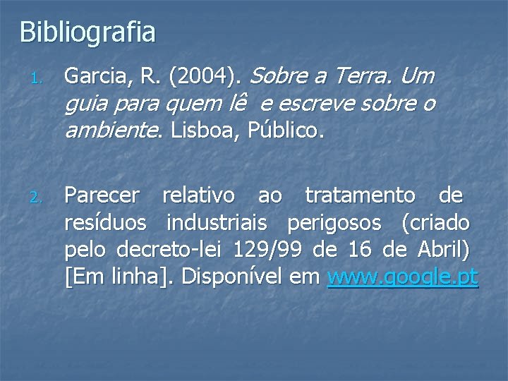 Bibliografia 1. 2. Garcia, R. (2004). Sobre a Terra. Um guia para quem lê