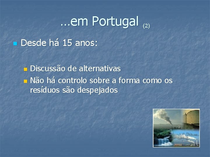 …em Portugal (2) n Desde há 15 anos: Discussão de alternativas n Não há