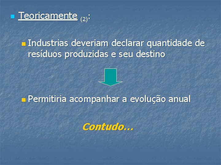 n Teoricamente (2): n n Industrias deveriam declarar quantidade de resíduos produzidas e seu