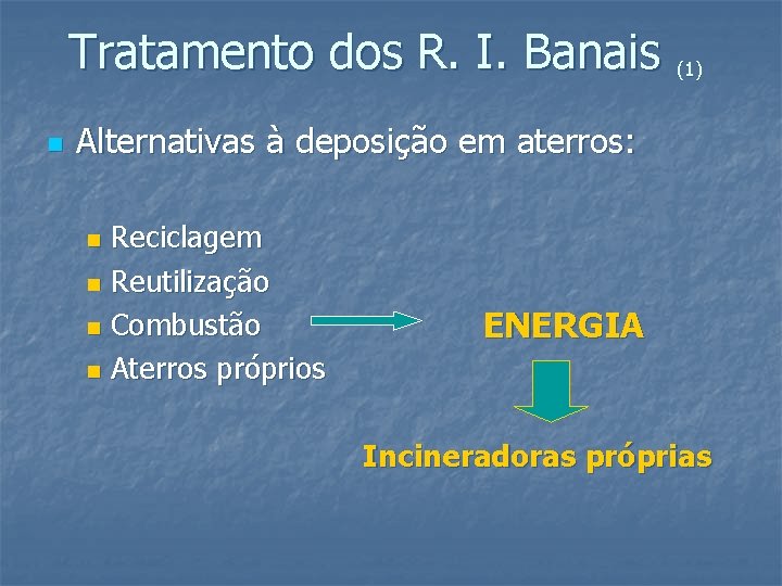 Tratamento dos R. I. Banais (1) n Alternativas à deposição em aterros: Reciclagem n