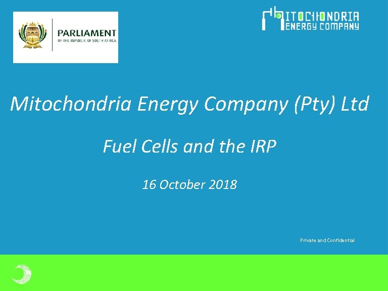 Mitochondria Energy Company (Pty) Ltd Fuel Cells and the IRP 16 October 2018 Private Mitochondria Energy Company (Pty) Ltd Fuel Cells and the IRP 16 October 2018 Private