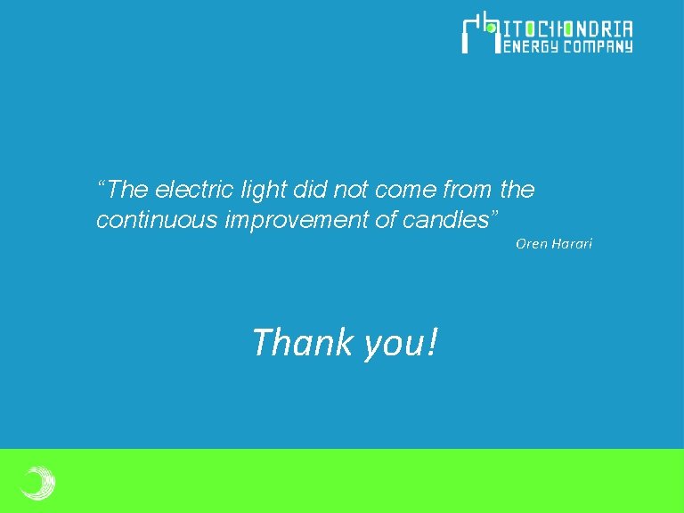 “The electric light did not come from the continuous improvement of candles” Oren Harari “The electric light did not come from the continuous improvement of candles” Oren Harari