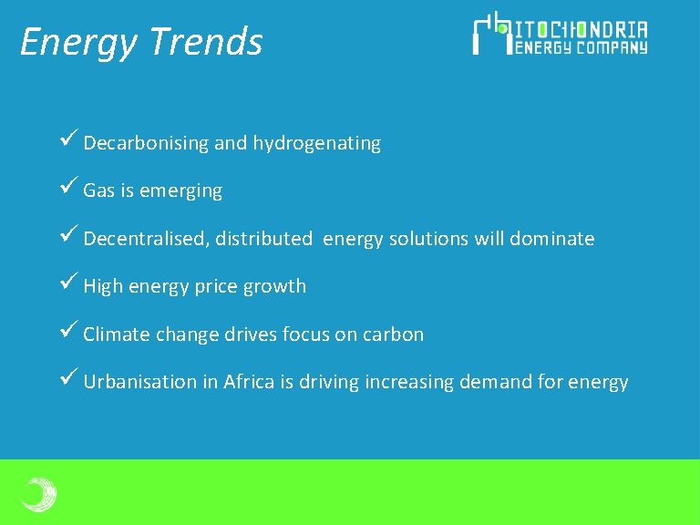 Energy Trends ü Decarbonising and hydrogenating ü Gas is emerging ü Decentralised, distributed energy Energy Trends ü Decarbonising and hydrogenating ü Gas is emerging ü Decentralised, distributed energy