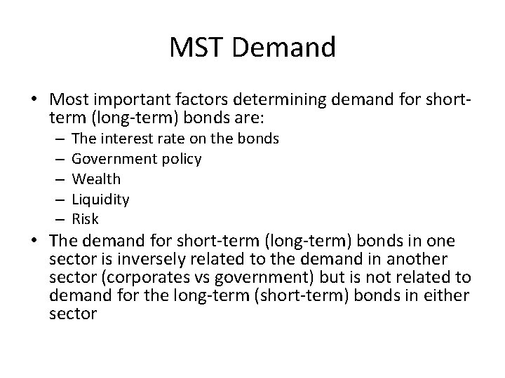 MST Demand • Most important factors determining demand for shortterm (long-term) bonds are: –