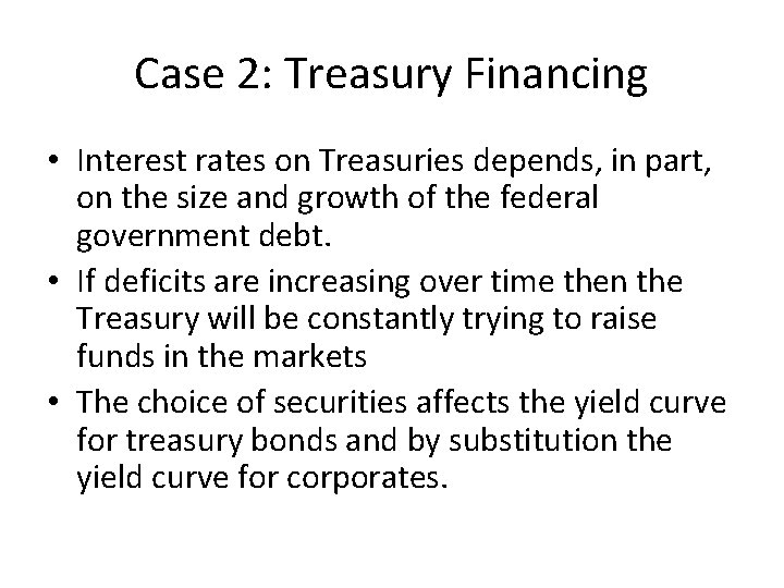 Case 2: Treasury Financing • Interest rates on Treasuries depends, in part, on the