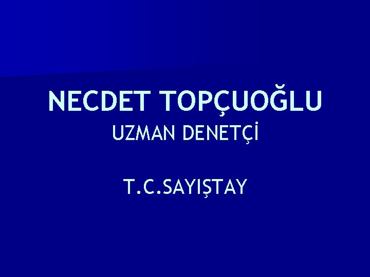 NECDET TOPÇUOĞLU UZMAN DENETÇİ T. C. SAYIŞTAY 