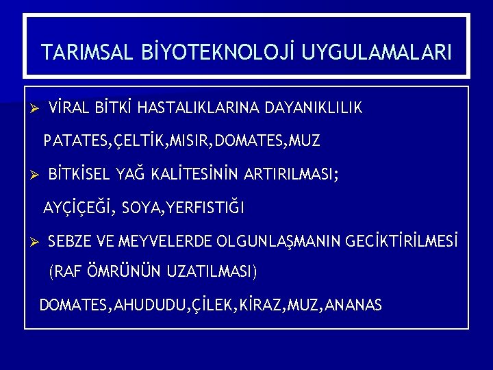 TARIMSAL BİYOTEKNOLOJİ UYGULAMALARI Ø VİRAL BİTKİ HASTALIKLARINA DAYANIKLILIK PATATES, ÇELTİK, MISIR, DOMATES, MUZ Ø