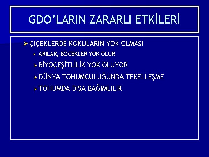 GDO’LARIN ZARARLI ETKİLERİ Ø ÇİÇEKLERDE KOKULARIN YOK OLMASI § ARILAR, BÖCEKLER YOK OLUR Ø