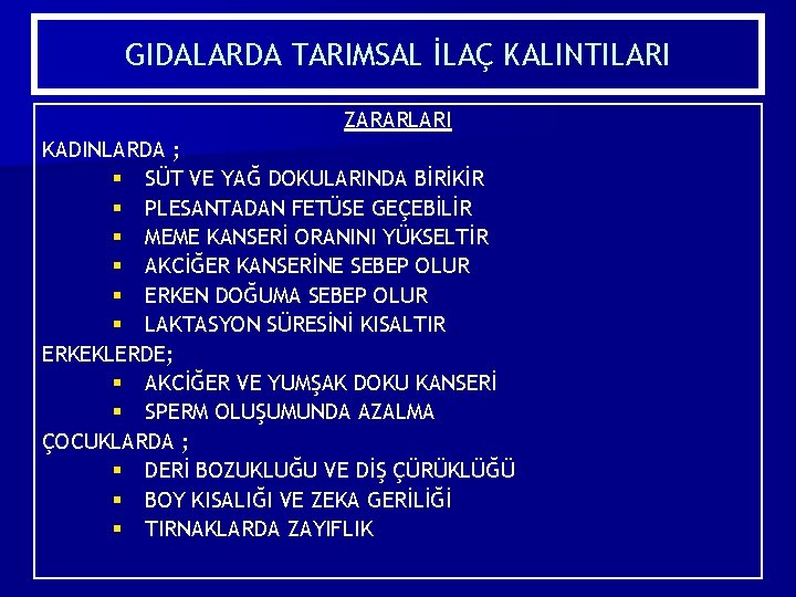 GIDALARDA TARIMSAL İLAÇ KALINTILARI ZARARLARI KADINLARDA ; § SÜT VE YAĞ DOKULARINDA BİRİKİR §