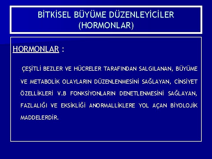 BİTKİSEL BÜYÜME DÜZENLEYİCİLER (HORMONLAR) HORMONLAR : ÇEŞİTLİ BEZLER VE HÜCRELER TARAFINDAN SALGILANAN, BÜYÜME VE