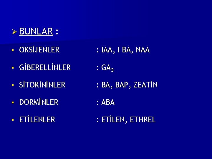 Ø BUNLAR : § OKSİJENLER : IAA, I BA, NAA § GİBERELLİNLER : GA