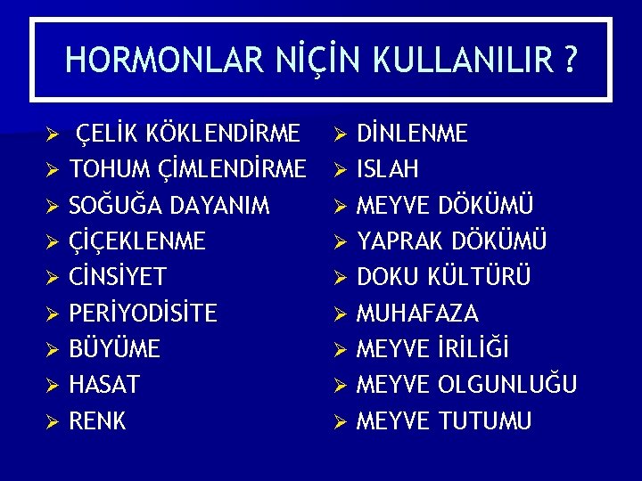 HORMONLAR NİÇİN KULLANILIR ? ÇELİK KÖKLENDİRME Ø TOHUM ÇİMLENDİRME Ø SOĞUĞA DAYANIM Ø ÇİÇEKLENME