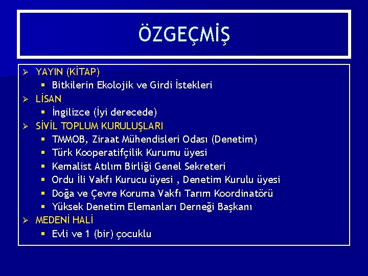 ÖZGEÇMİŞ Ø Ø YAYIN (KİTAP) § Bitkilerin Ekolojik ve Girdi İstekleri LİSAN § İngilizce