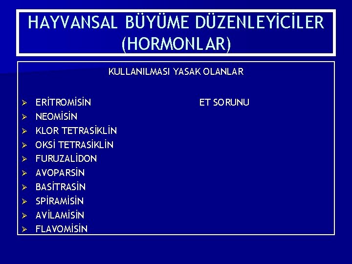 HAYVANSAL BÜYÜME DÜZENLEYİCİLER (HORMONLAR) KULLANILMASI YASAK OLANLAR Ø Ø Ø Ø Ø ERİTROMİSİN NEOMİSİN