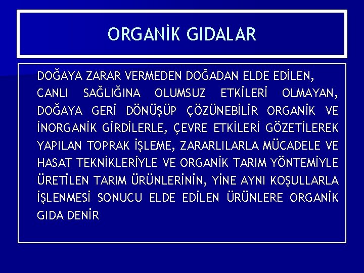 ORGANİK GIDALAR DOĞAYA ZARAR VERMEDEN DOĞADAN ELDE EDİLEN, CANLI SAĞLIĞINA OLUMSUZ ETKİLERİ OLMAYAN, DOĞAYA