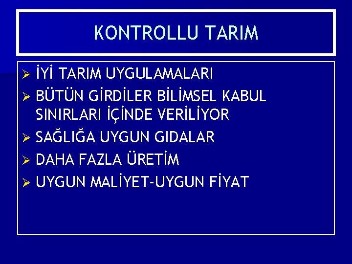 KONTROLLU TARIM İYİ TARIM UYGULAMALARI Ø BÜTÜN GİRDİLER BİLİMSEL KABUL SINIRLARI İÇİNDE VERİLİYOR Ø