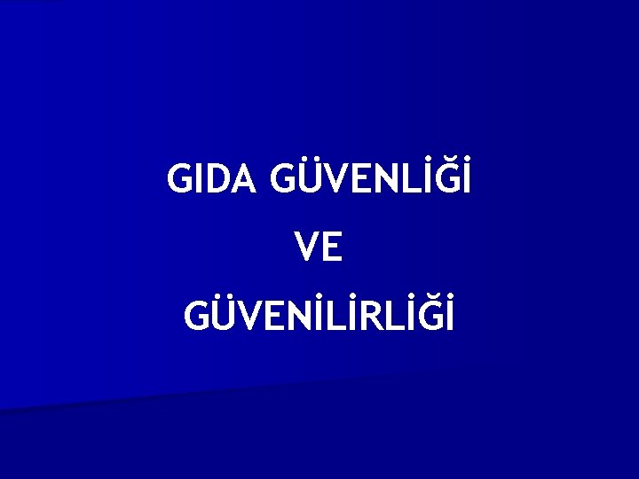 GIDA GÜVENLİĞİ VE GÜVENİLİRLİĞİ 