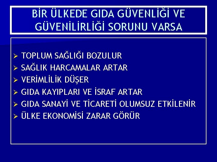 BİR ÜLKEDE GIDA GÜVENLİĞİ VE GÜVENİLİRLİĞİ SORUNU VARSA Ø Ø Ø TOPLUM SAĞLIĞI BOZULUR